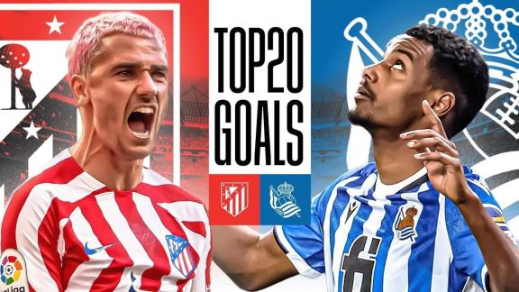 大战一触即发！盘点马竞vs皇家社会20大进球